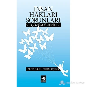İnsan Hakları Sorunları Ve Çözüm Önerileri-H. Fehim Üçışık