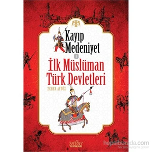 Kayıp Medeniyet - 1: İlk Müslüman Türk Devletleri-Zehra Aydüz