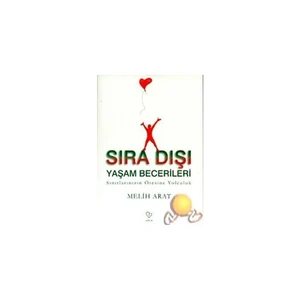 Sıra Dışı Yaşam Becerileri ( Sınırlarınızın Ötesine Yolculuk ) - Melih Arat