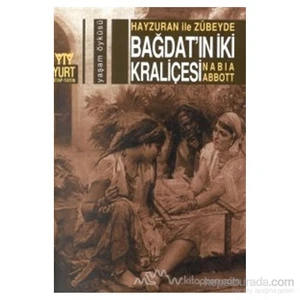 Hayzuran İle Zübeyde Bağdat'In İki Kraliçesi-Nabia Abbott