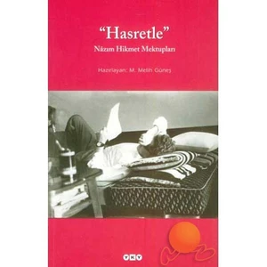 Hasretle: Nazım Hikmet Mektupları - M. Melih Güneş