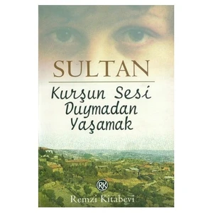 Kurşun Sesi Duymadan Yaşamak - Sultan