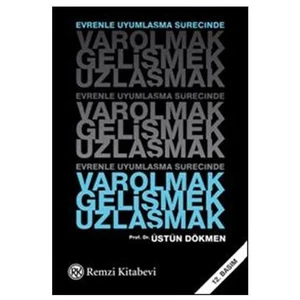 Evrenle Uyumlaşma Sürecinde Varolmak, Gelişmek, Uzlaşmak - Üstün Dökmen