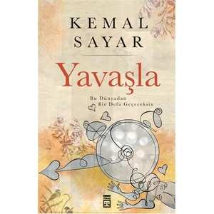 Yavaşla! Bu Hayattan Bir Defa Geçeceksin - Kemal Sayar