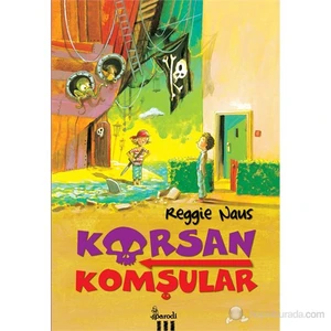 Korsan Komşular -1- Korsan Komşular - Reggie Naus (Korsan Komşular Serisi 1. Kitap)