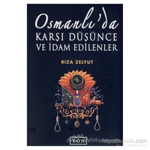 Osmanlı''Da Karşı Düşünce Ve İdam Edilenler-Rıza Zelyut