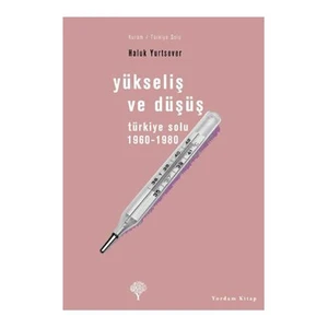 Yükseliş Ve Düşüş - Türkiye Solu 1960-1980