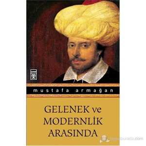 Gelenek Ve Modernlik Arasında-Mustafa Armağan