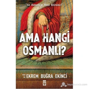Ama Hangi Osmanlı? - (Siz Osmanlı'yı Nasıl Bilirsiniz?) - Ekrem Buğra Ekinci