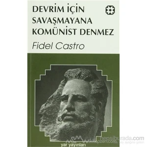 Devrim İçin Savaşmayana Komünist Denmez-Fidel Castro