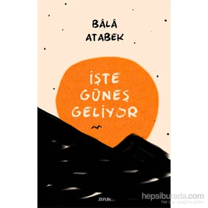 İşte Güneş Geliyor-Bala Atabek