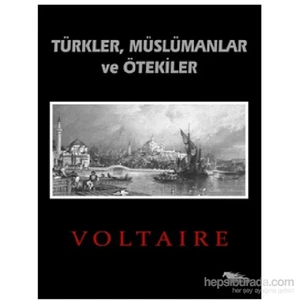 Türkler, Müslümanlar Ve Ötekiler-François Marie Arouet Voltaire