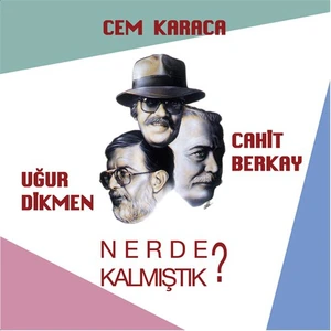 Cem Karaca / Uğur Dikmen / Cahit Berkay - Nerde Kalmıştık ( CD )