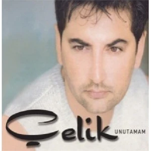 Çelik - Unutamam