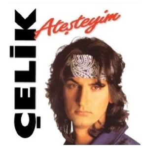 Çelik - Ateşteyim