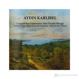 Aydın Karlıbel - Osmanlı’dan Günümüze Türk Piyano Müziği (CD)