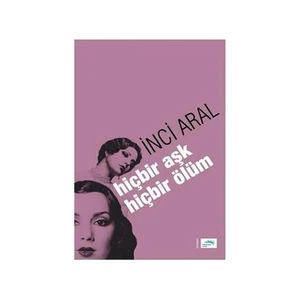 Hiçbir Aşk Hiçbir Ölüm-İnci Aral