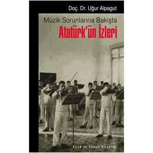 Müzik Sorunlarına Bakışta Atatürk’Ün İzleri-Uğur Alpagut