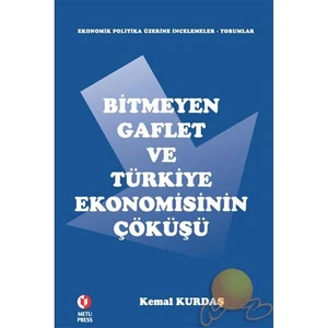 Bitmeyen Gaflet Ve Türkiye Ekonomisinin Çöküşü