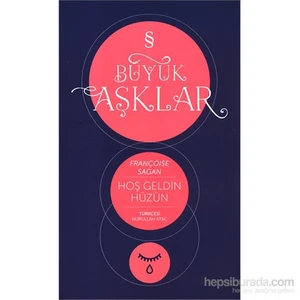 Hoşgeldin Hüzün : Büyük Aşklar Dizisi - Françoise Sagan