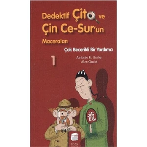 Dedektif Çito ve Çin Ce-Sur'un Maceraları-1: Çok Becerikli Bir Yardımcı - Antonio G. Iturbe