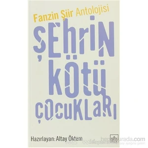 Fanzin Şiir Antolojisi Şehrin Kötü Çocukları Fanzin Şiir Antolojisi - Altay Öktem