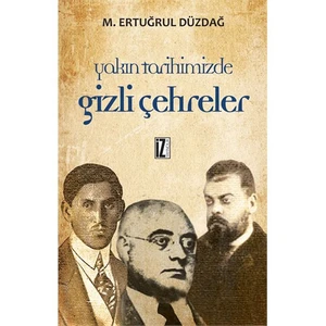 Yakın Tarihimizde Gizli Çehreler-M. Ertuğrul Düzdağ