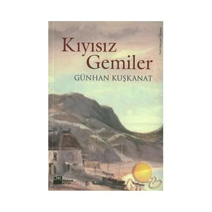 Kıyısız Gemiler - Günhan Kuşkanat