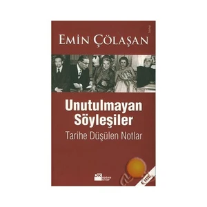 Unutulmayan Söyleşiler: Tarihe Düşülen Notlar - Emin Çölaşan