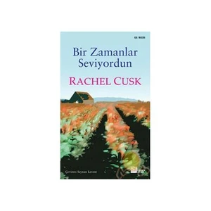 Bir Zamanlar Seviyordun - Rachel Cusk