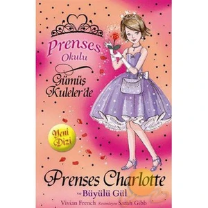 Prenses Okulu - Prenses Charlotte Ve Büyülü Gül - Vivian French
