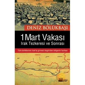1 Mart Vakası Irak Tezkeresi Ve Sonrası-Deniz Bölükbaşı