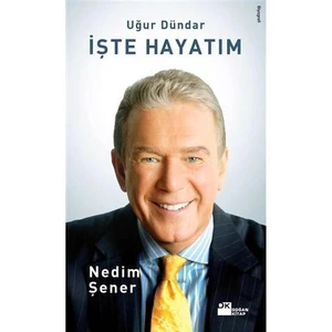 Uğur Dündar: İşte Hayatım - Nedim Şener