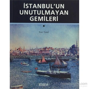 İstanbul’Un Unutulmayan Gemileri-Eser Tutel