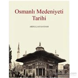 Osmanlı Medeniyeti Tarihi-Abdullah Saydam