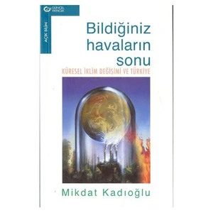 Küresel İklim Değişimi Ve Türkiye/Bildiğiniz Havaların Sonu /-Mikdat Kadıoğlu