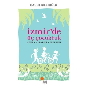 İzmir’de Üç Çocuktuk - Hacer Kılcıoğlu