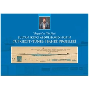 Sultan İkinci Abdülhamid Han'in Tüp Geçit (Tünel-i Bahri) Projeleri