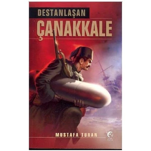 Destanlaşan Çanakkale-Mustafa Turan