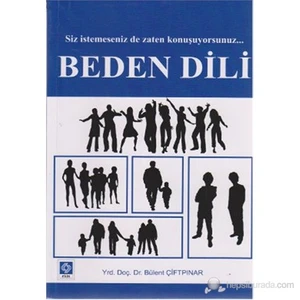 Beden Dili (Siz İstemeseniz de Zaten Konuşuyorsunuz...) - Bülent Çiftpınar