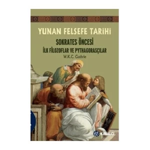 Yunan Felsefe Tarihi - I Sokrates Öncesi İlk Filozoflar Ve P - W. K. C. Guthrie