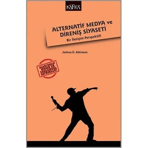 Alternatif Medya Ve Direniş Siyaseti: Bir İletişim Perspektifi-Joshua D. Atkinson