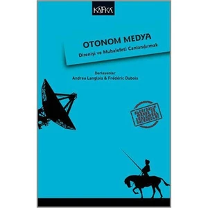 Otonom Medya: Direniş Ve Muhalefeti Canlandırmak-Frederic Dubois