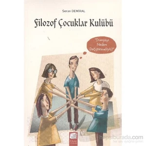 Filozof Çocuklar Kulübü 4 Dünyayı Neden Değiştirmeliyiz-Seran Demiral