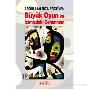 Büyük Oyun ve İçimizdeki Cehennem - Abdullah Rıza Ergüven