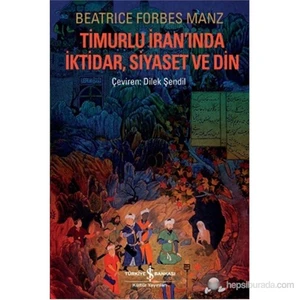 Timurlu İran’Inda İktidar, Siyaset Ve Din-Beatrice Forbes Manz