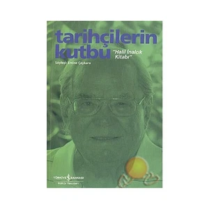 Tarihçilerin Kutbu Halil İnancıl Kitabı - Emine Çaykara