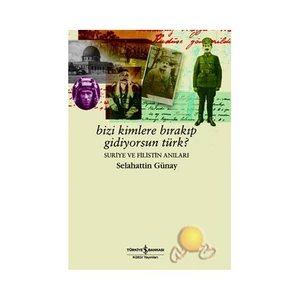 Bizi Kimlere Bırakıp Gidiyorsun Türk? / Suriye Ve Filistin Anıları