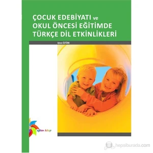 Çocuk Edebiyatı Ve Okul Öncesi Eğitimde Türkçe Dil Etkinlikleri-Ayten Öztürk