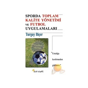 Sporda Toplam Kalite Yönetimi Ve Futbol Uygulamaları-Turgay Biçer